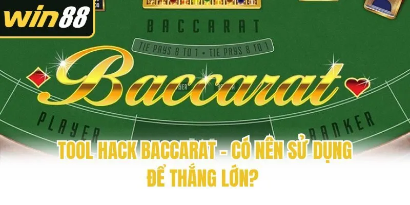Tool Hack Baccarat - Có Nên Sử Dụng Để Thắng Lớn?
